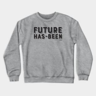 Future Has-Been Crewneck Sweatshirt